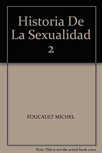 Michel Foucault Historia De La Sexualidad No El Uso De Los Placeres