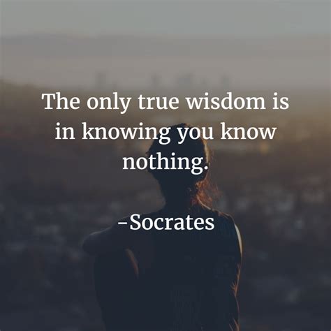 The Only True Wisdom Is In Knowing You Wisdom Knowing You Wise Words