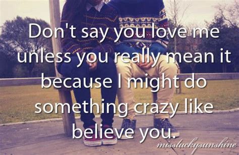 I love you i mean it quotes. Don't say you love me unless you really mean it | Funny quotes, Sayings, Say i love you