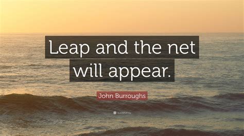 John Burroughs Quote Leap And The Net Will Appear