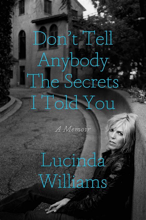 Lucinda Williams Announces Memoir Dont Tell Anybody The Secrets I