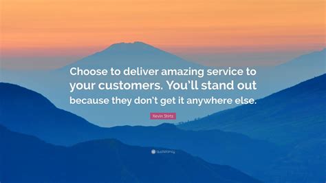 Kevin Stirtz Quote “choose To Deliver Amazing Service To Your