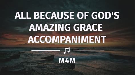 All Because Of Gods Amazing Grace Accompaniment Instrumental Minus