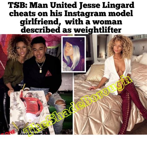 However, he has been in the spotlight for his previous dating affairs. Man United Football Player Jesse Lingard cheats on his ...