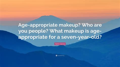 Kami Garcia Quote “age Appropriate Makeup Who Are You People What