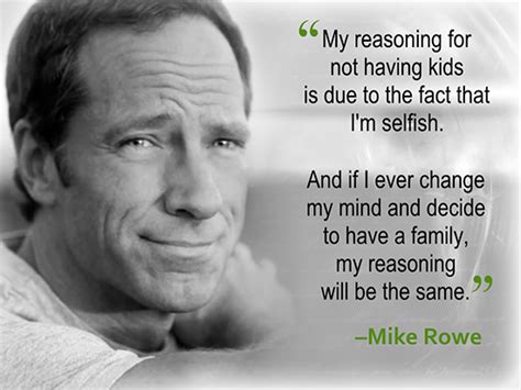 The idea of following your passion may sound romantic, but it usually doesn't work out the way you think it will, according to dirty jobs host mike rowe. Mike Rowe's Splendid Net Worth: No One to Share With; Wife-Less Hunk: Girlfriend?
