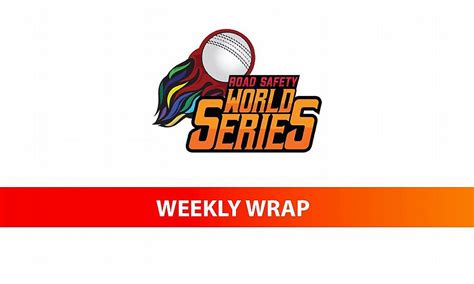 Road Safety World Series 2022 Weekly Wrap Top Run Scorers Wicket