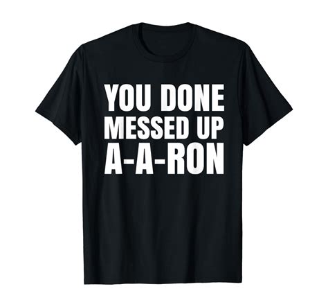 You Done Messed Up A A Ron Funny Teachers Humor T Shirt