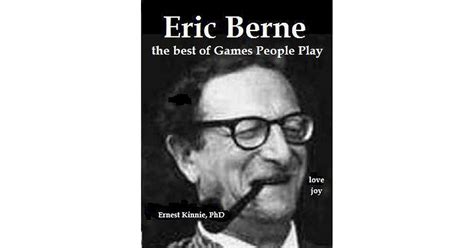 Eric Berne The Best Of Games People Play By Ernest Kinnie