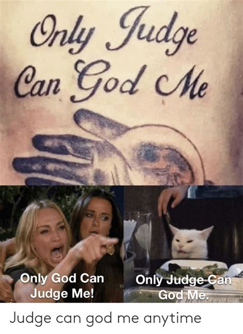 Only Judge Can God Me Only God Can Judge Me Only Judge Can God Me