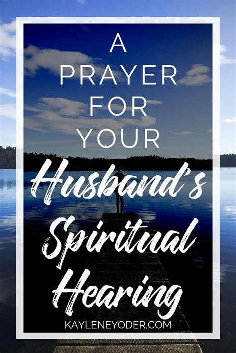 A Prayer For Your Husbands Spiritual Hearing Kaylene Yoder
