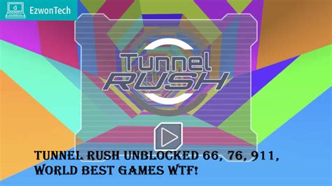 Tunnel Rush Unblocked 66 76 911 World Best Games Wtf