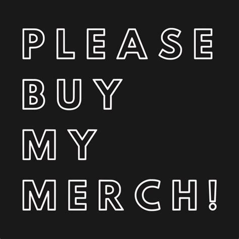 Please Buy My Merch Merch T Shirt Teepublic