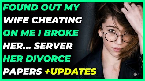 Found Out My Wife Cheating On Me I Broke Her Served Her Divorce Papers Reddit Cheating