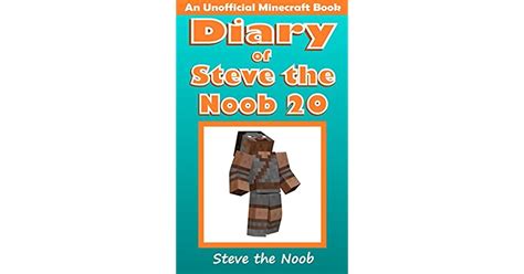 Diary Of Steve The Noob 20 An Unofficial Minecraft Book By Steve The Noob