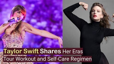 Taylor Swift Shares Her Eras Tour Workout And Self Care Regimen