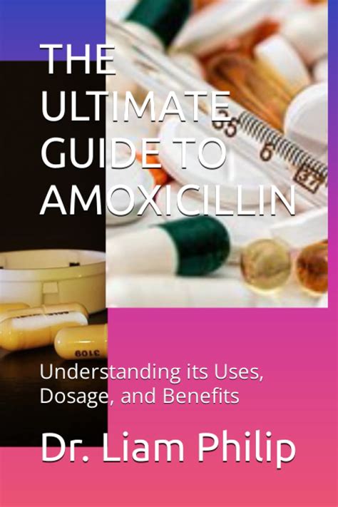 The Ultimate Guide To Amoxicillin Understanding Its Uses Dosage And