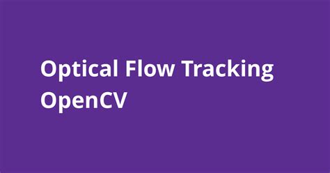 Optical Flow Tracking Opencv Open Source Agenda
