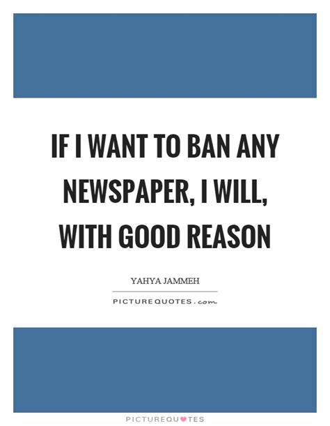 Newspaper are printed materials which detail the most current events and information, and there are many areas of interest which may or may not be covered by. Newspaper Quotes | Newspaper Sayings | Newspaper Picture Quotes