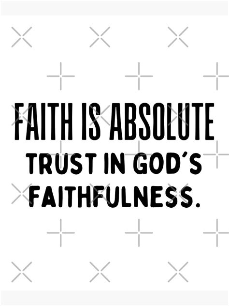 Faith Is Absolute Trust In Gods Faithfulness Poster For Sale By