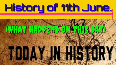 History Of 11th June What The Day Told Us Todays History Youtube