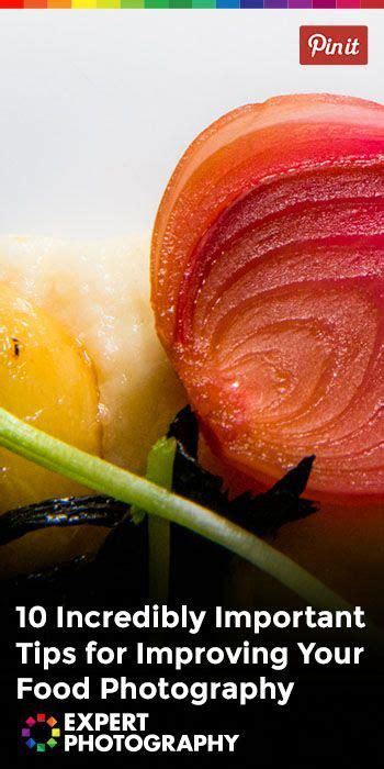 10 Important Tips For Improving Your Food Photography Food