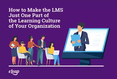 How To Make The Lms Just One Part Of The Learning Culture Of Your Organization Eleap