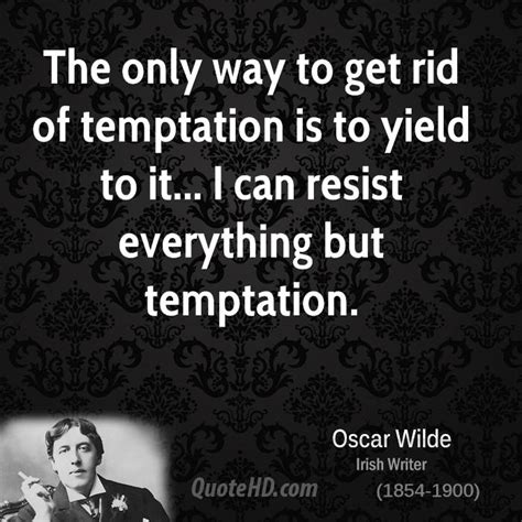 After experimenting with his writing, in the 1880′s, he became one of london's most popular play writers. Resist Temptation Quotes. QuotesGram