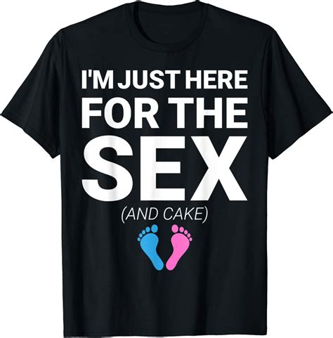 Im Just Here For The Sex And Cake Gender Reveal T Shirt T Shirt Clothing Shoes