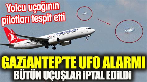 Gaziantepte Ufo Alarmı Bütün Uçuşlar Iptal Edildi