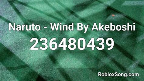 Naruto Wind By Akeboshi Roblox Id Roblox Music Codes