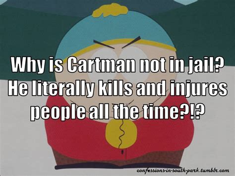 Theres No One Here — Why Is Cartman Not In Jail He Literally Kills