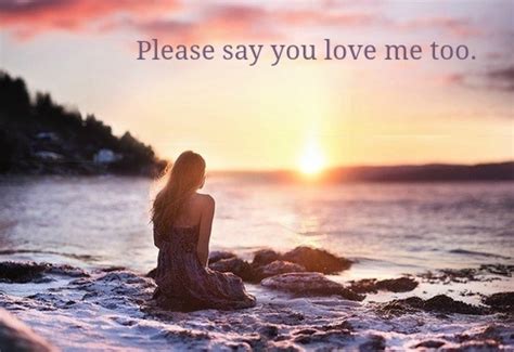 Please Say You Love Me Too Pictures Photos And Images For Facebook