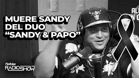 muere sandy del famoso duo sandy and papo declaraciones exclusivas youtube
