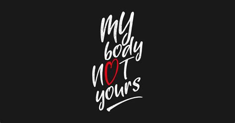 My Body Not Yours Body Positive T Shirt Teepublic