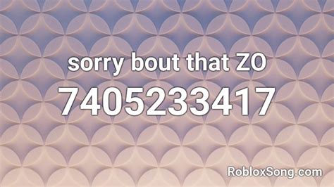 Sorry Bout That Zo Roblox Id Roblox Music Codes