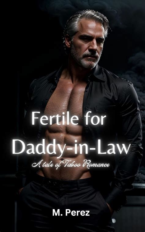 Fertile For Daddy In Law A Filthy Taboo Age Gap Romance Kindle Edition By Perez M Romance