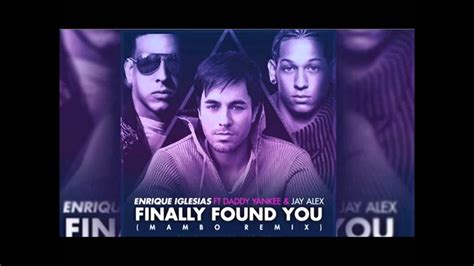 Enrique Iglesias Ft Daddy Yankee Jay Alex I Finally Found You