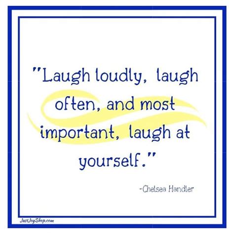 You Have To Learn To Laugh Laugh At Yourself Laugh Joy Quotes