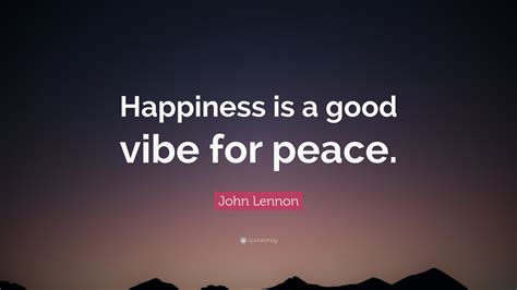 John Lennon Quote “happiness Is A Good Vibe For Peace”
