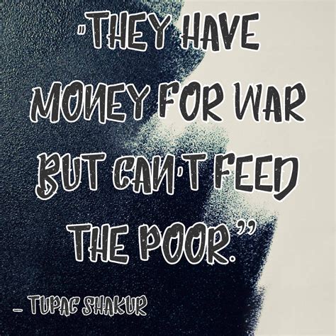 They Have Money For War But Can´t Feed The Poor Tupac Shakur