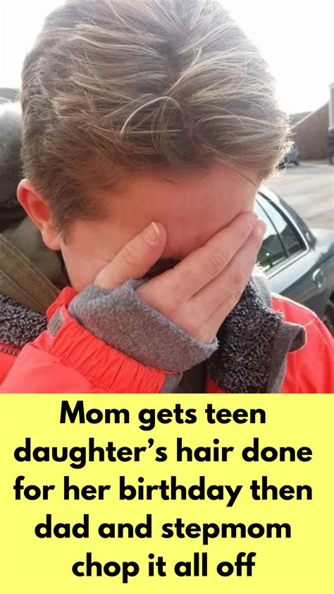 Mom Gets Teen Daughter S Hair Done For Her Birthday Then Dad And