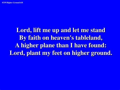 Ppt 339 Higher Ground Im Pressing On The Upward Way New Heights I