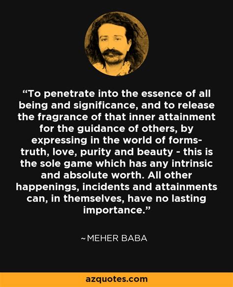 Meher Baba Quote To Penetrate Into The Essence Of All Being And