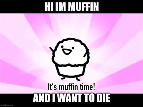 Its Muffin Time Memes Imgflip