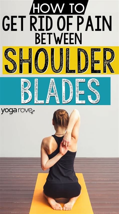 How To Get Rid Of The Pain Between Your Shoulder Blades Yoga Rove