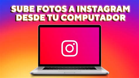 Cómo Subir Fotos A Instagram Desde Tu Computador Fácil Y Rápido 2020