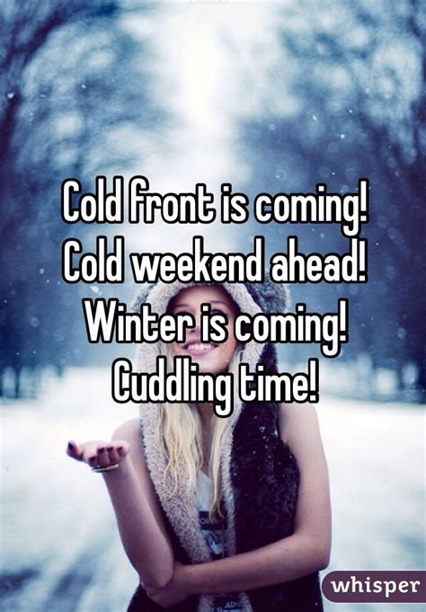 Cold Front Is Coming Cold Weekend Ahead Winter Is Coming Cuddling Time
