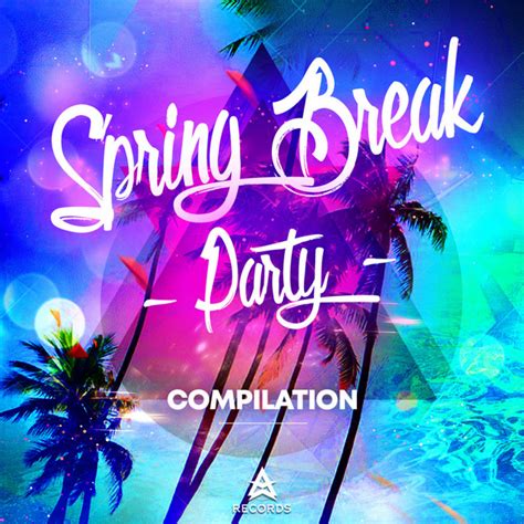 Spring Break Party 2021 Compilation By Various Artists Spotify