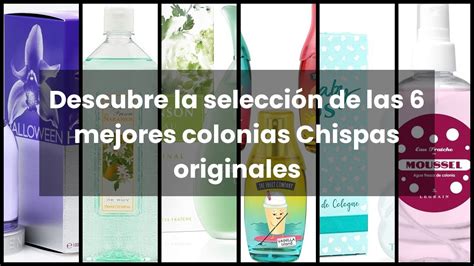 Colonia Chispas Original Descubre La Selección De Las 6 Mejores